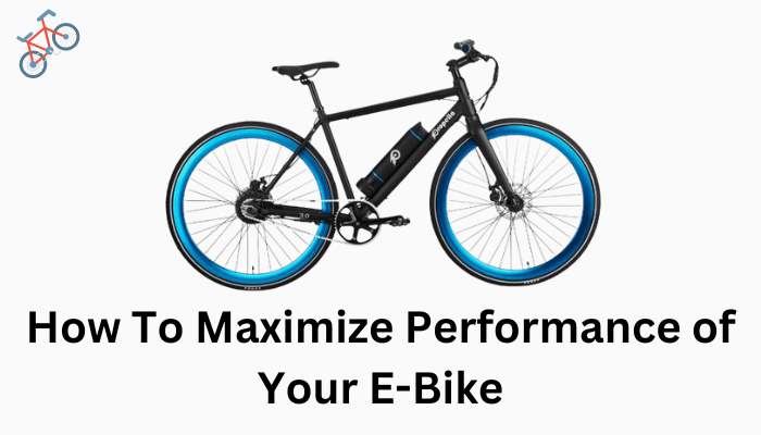 How To Maximize Performance of E Bike