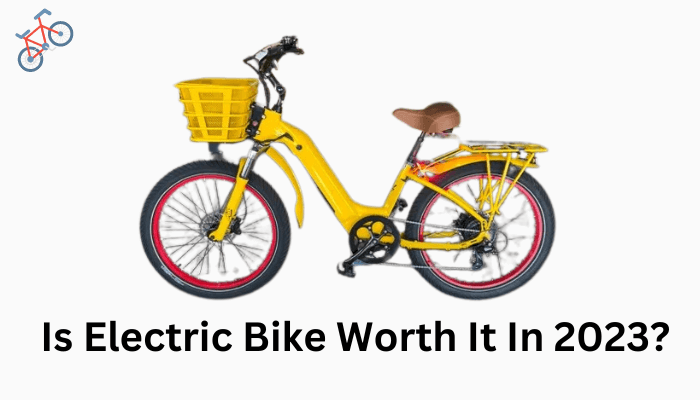 Is Electric Bike Worth It In 2023